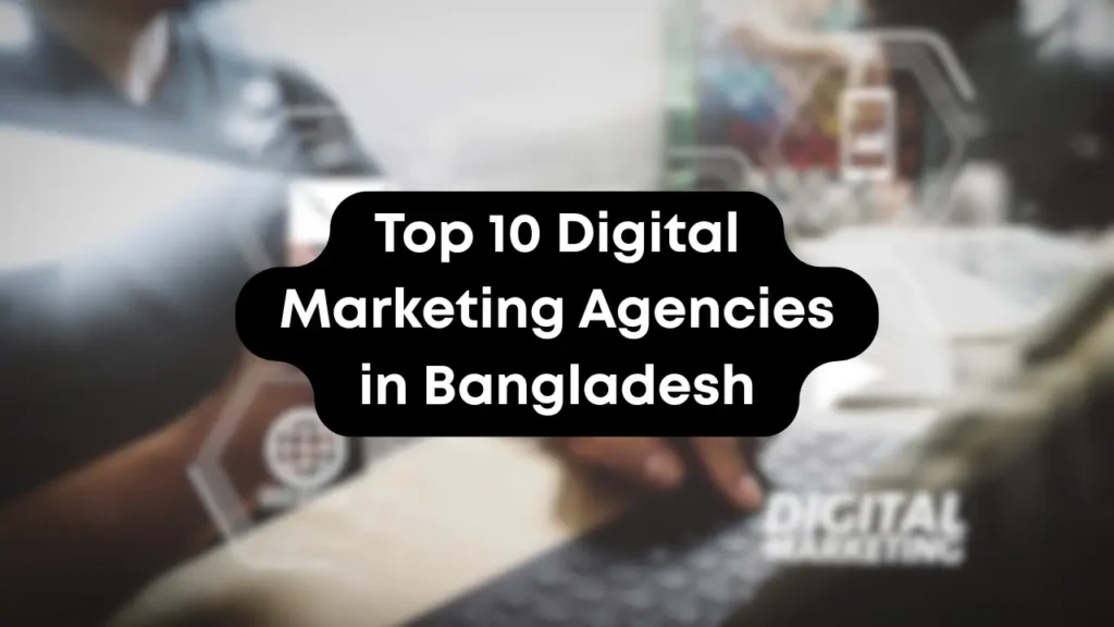 Top 10 Digital Marketing Agencies in Bangladesh