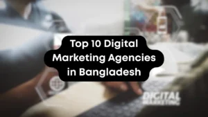 Top 10 Digital Marketing Agencies in Bangladesh