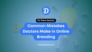 Common Mistakes Doctors Make in Online Branding (Fix Now)