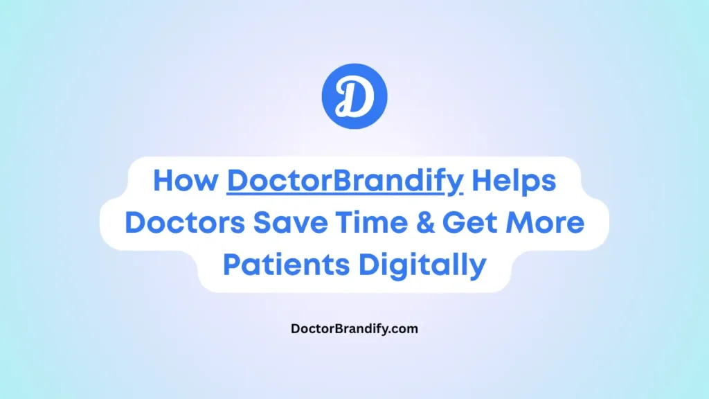 How DoctorBrandify Helps Doctors Save Time & Get More Patients Digitally