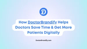 How DoctorBrandify Helps Doctors Save Time & Get More Patients Digitally